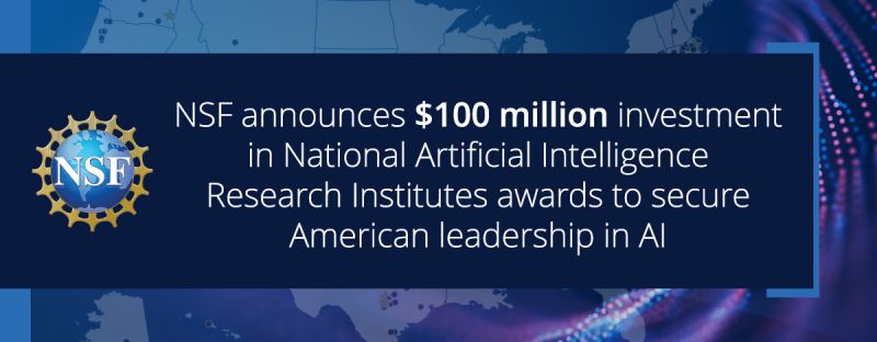 Image for NSF announces $100 million investment in National Artificial Intelligence Research Institutes awards to secure American leadership in AI | NSF - National Science Foundation